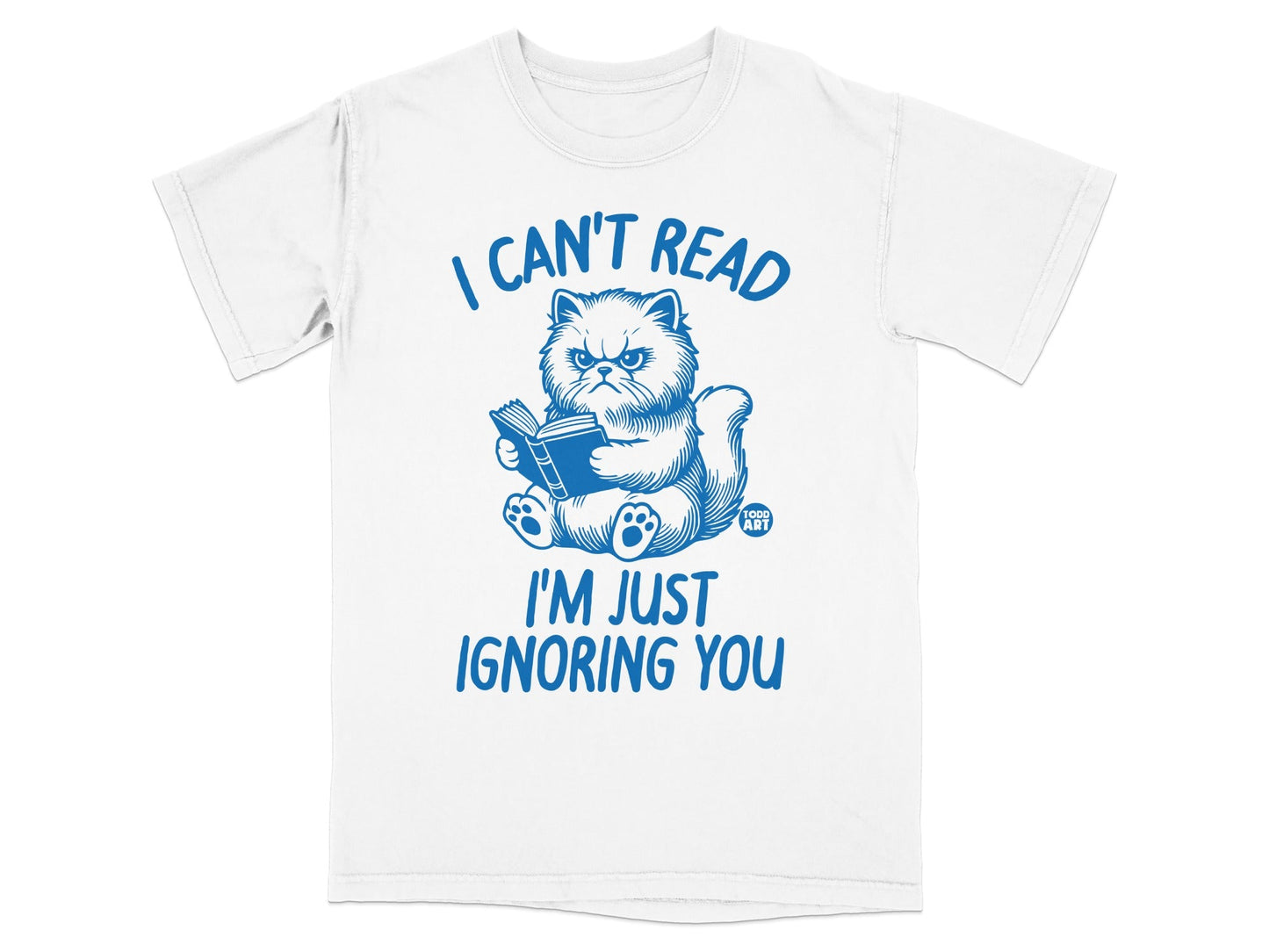 I Can't Read I'm Just Ignoring You Funny Shirt