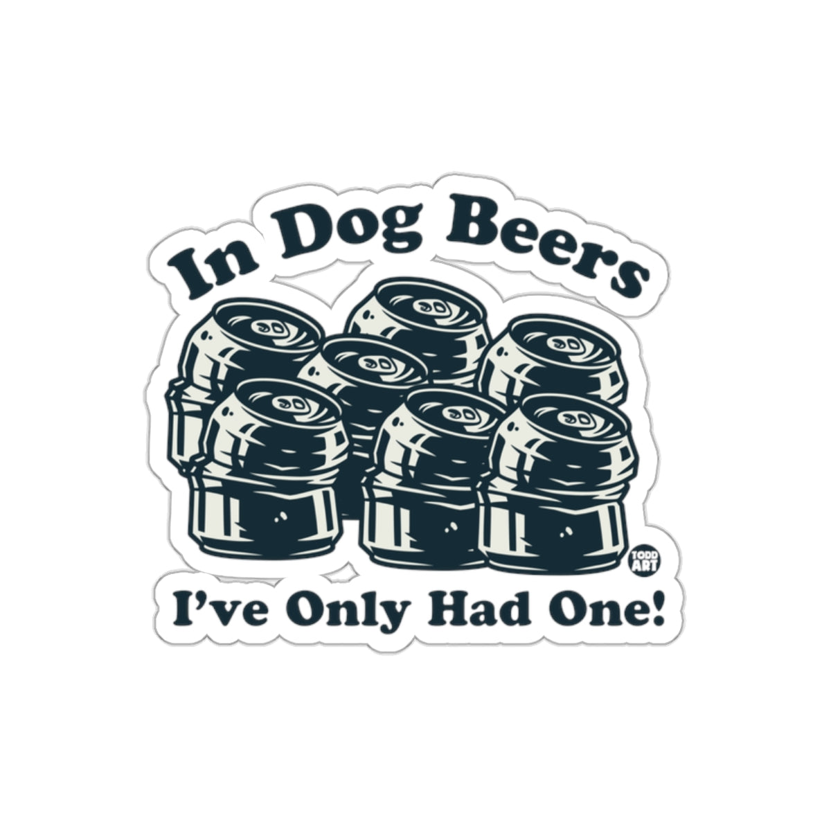In Dog Beers I've Only Had One sticker