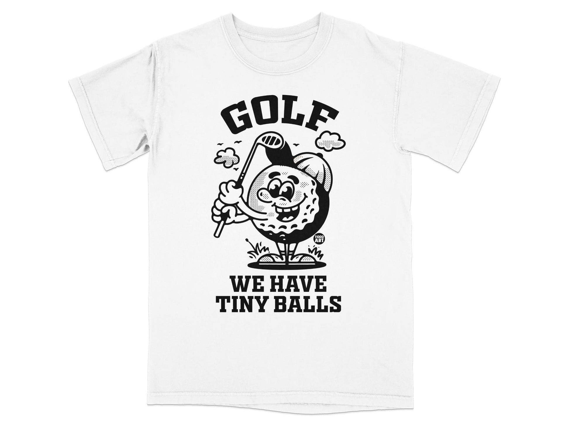Golf ball character with club, text "GOLF WE HAVE TINY BALLS".