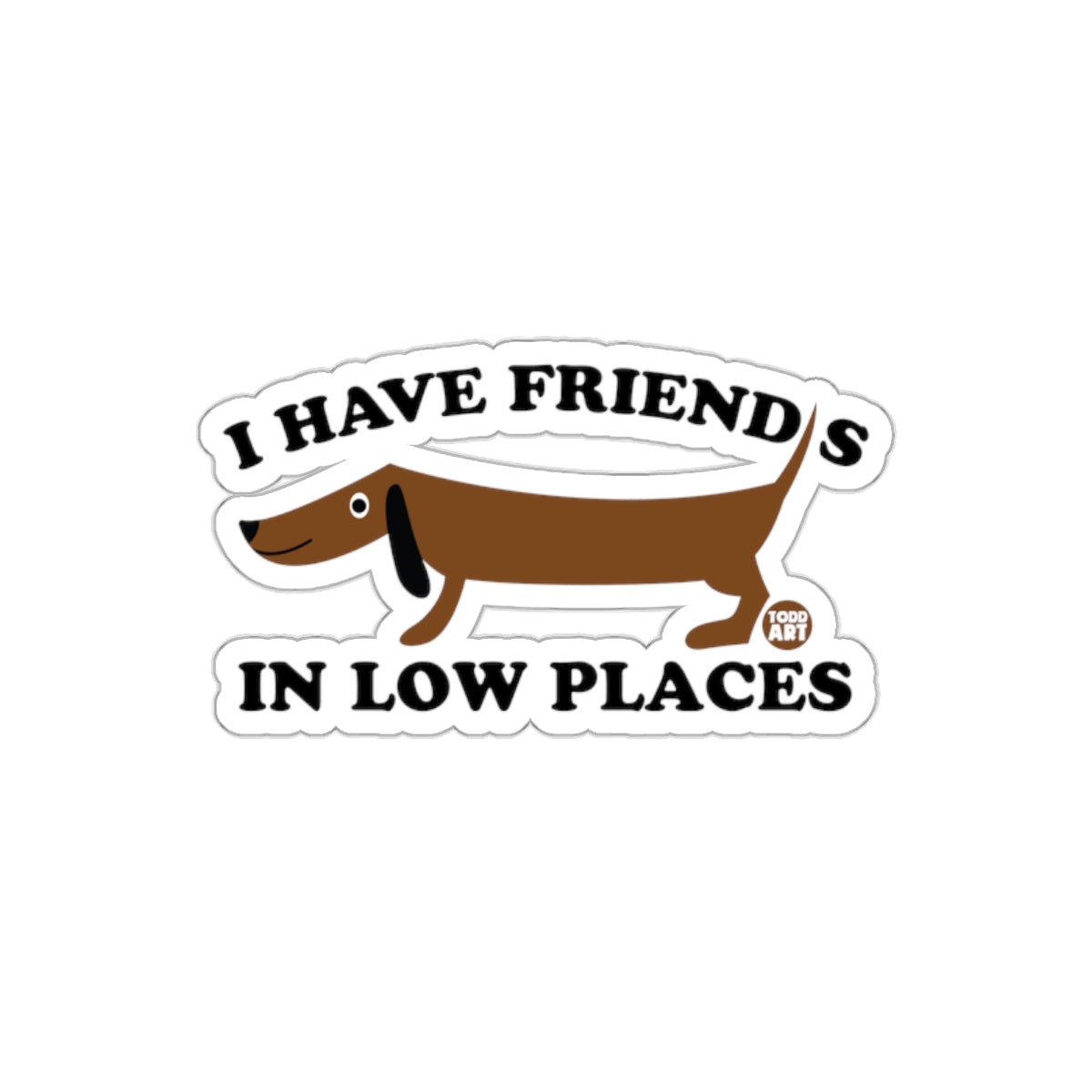 I Have Friends In Low Places Dachshund Sticker