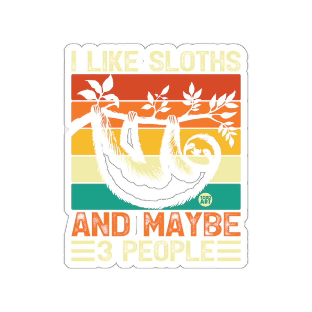 I Like Sloths And Maybe Three People Sloth Lover Stickers