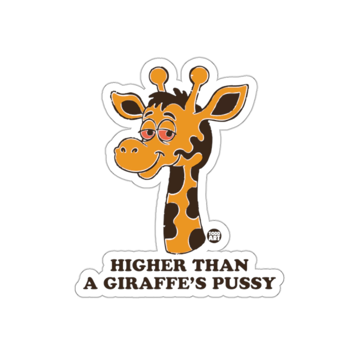 Higher Than a Giraffe's Pussy Sticker