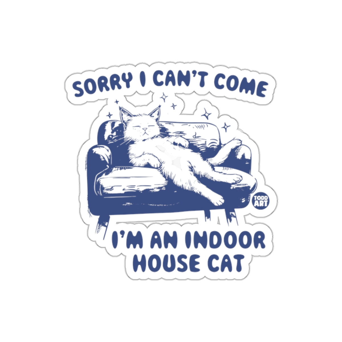 Sorry I Can't Come I'm An Indoor House Cat Stickers