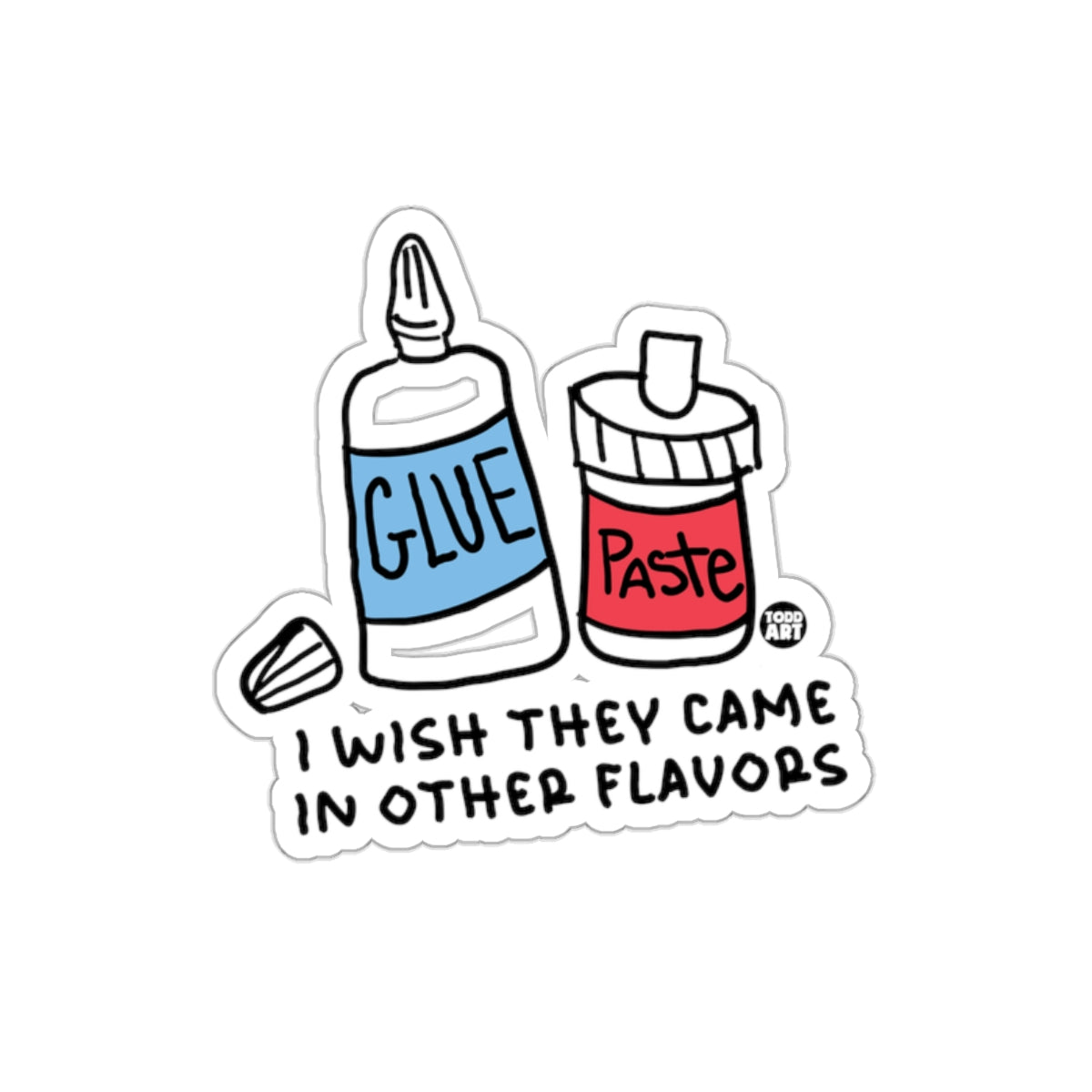 Glue and Paste I Wish They Came In Other Flavors Sticker