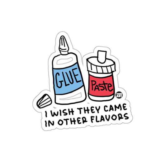 Glue and Paste I Wish They Came In Other Flavors Sticker