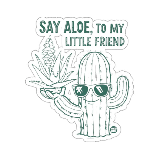 Say Aloe, To My Little Friend Cool Cactus Plant Funny 