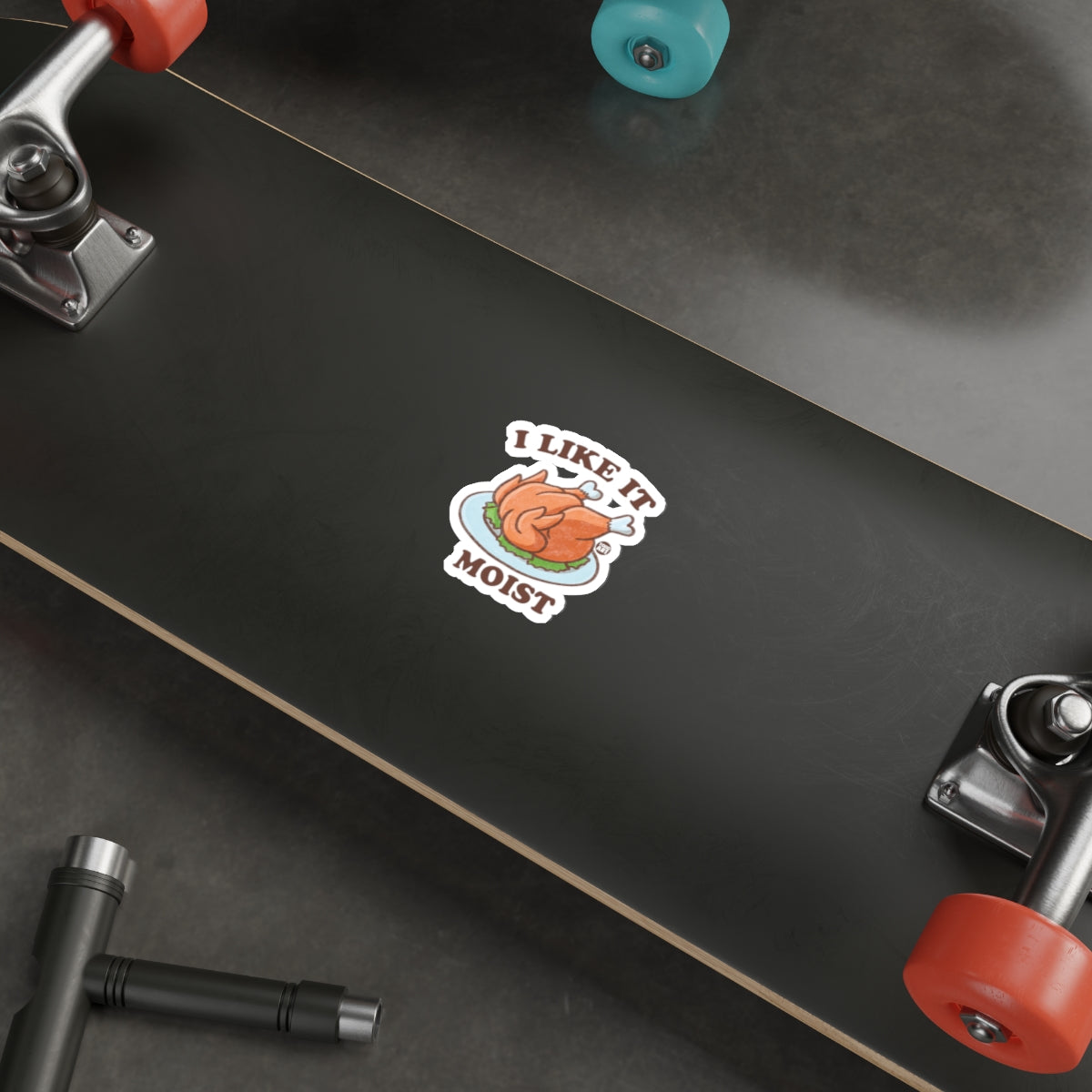 I Like It Moist Funny Turkey Skateboard Sticker