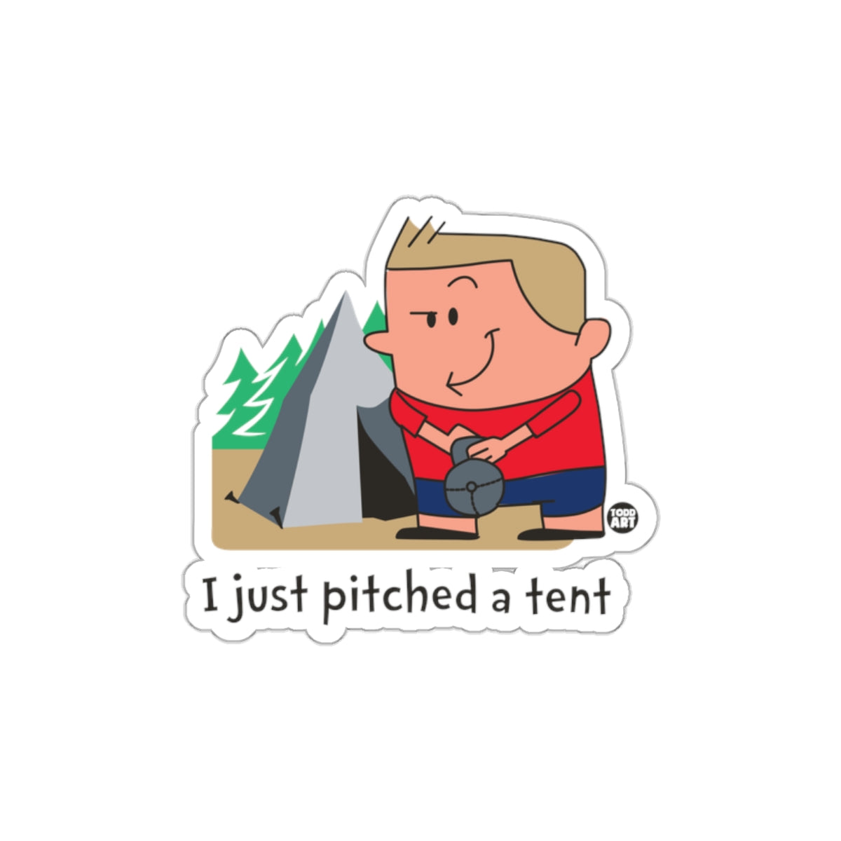 I Just Pitched A Tent Camping Sticker