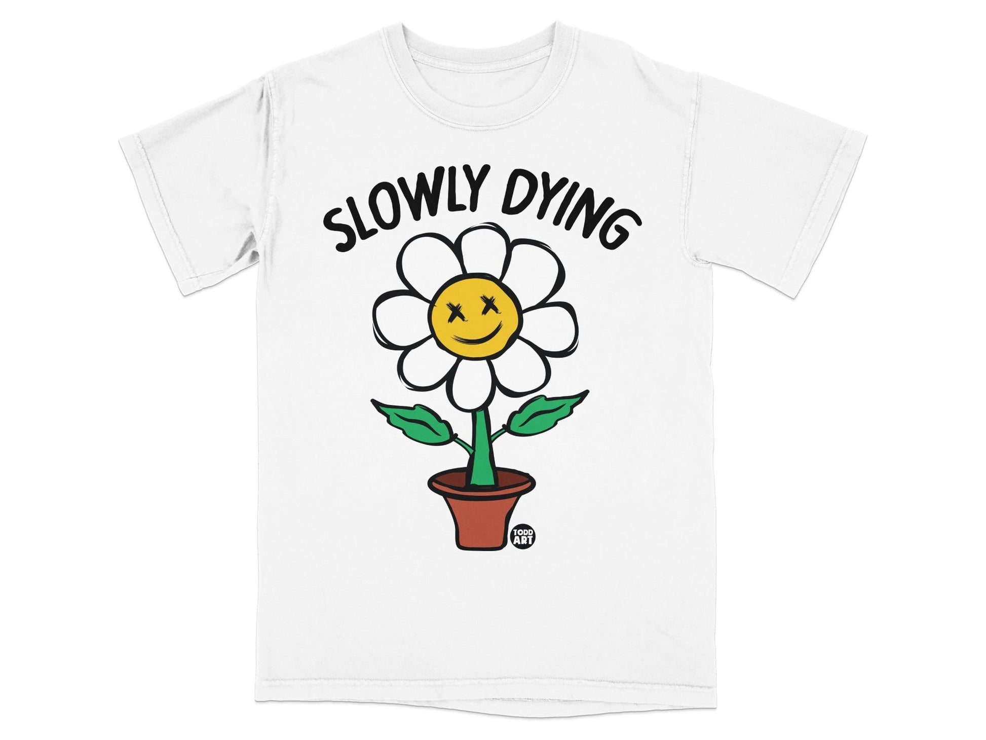 White t-shirt with a cartoon flower labeled "SLOWLY DYING".