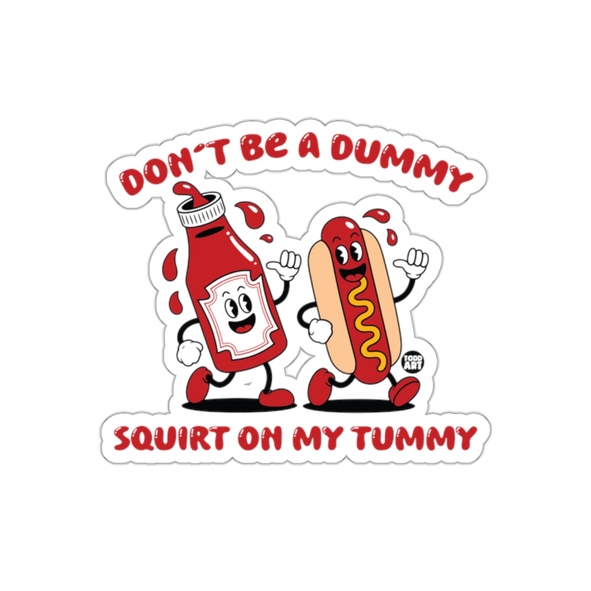 Don't Be A Dummy Squirt On My Tummy Humorous Sticker
