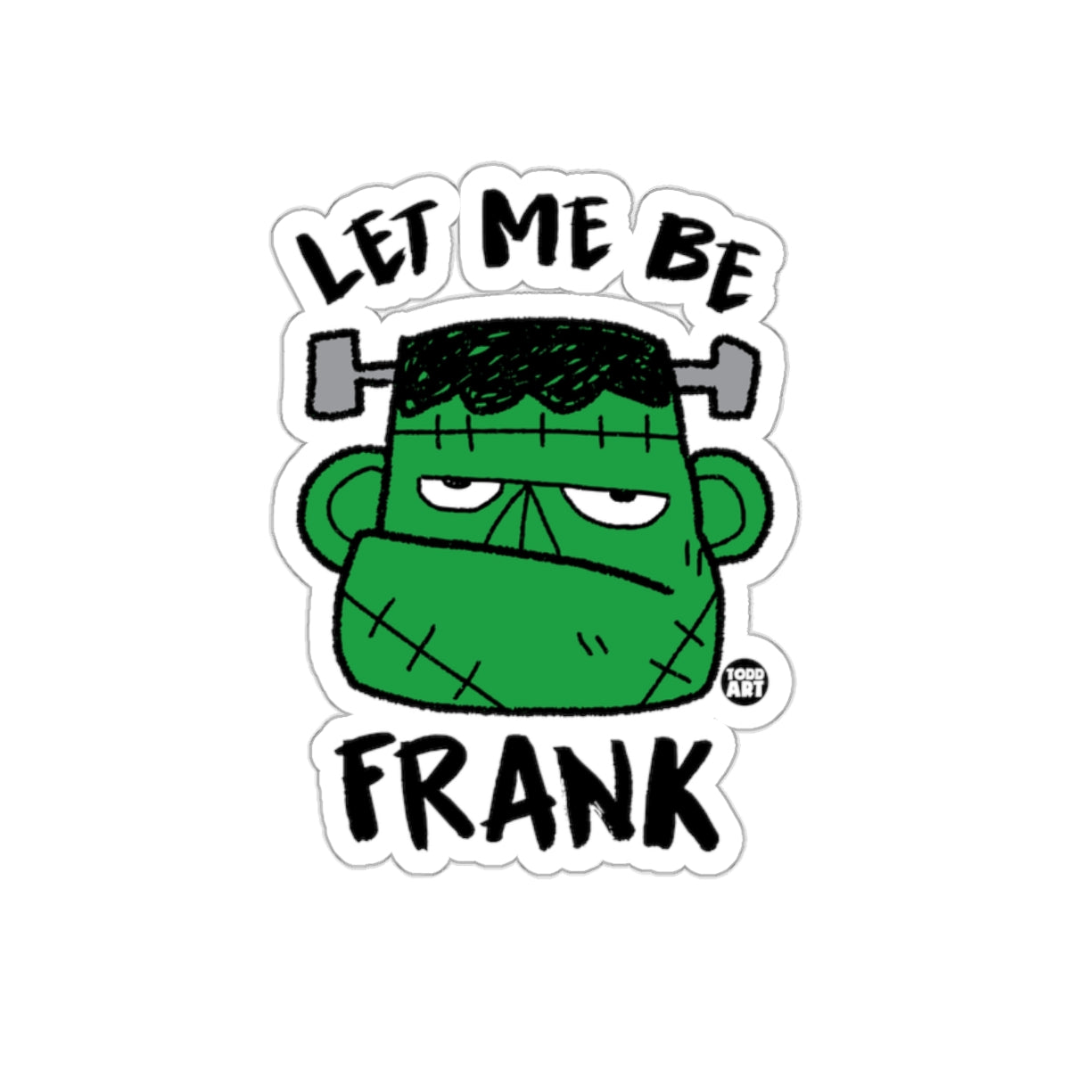 Let Me Be Frank Frankenstein Humor Sticker