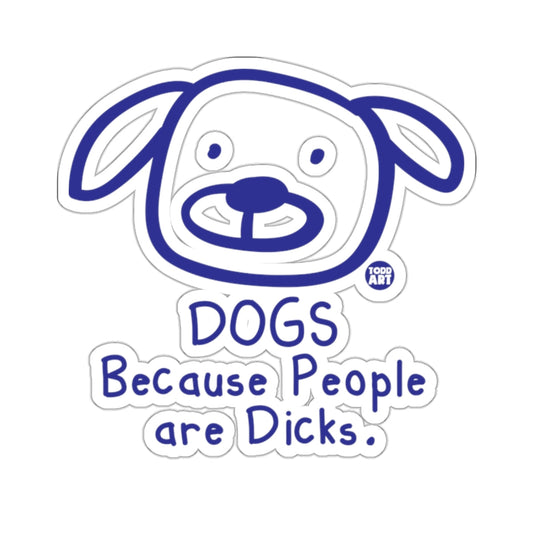 DOGS Because People are Dicks sticker