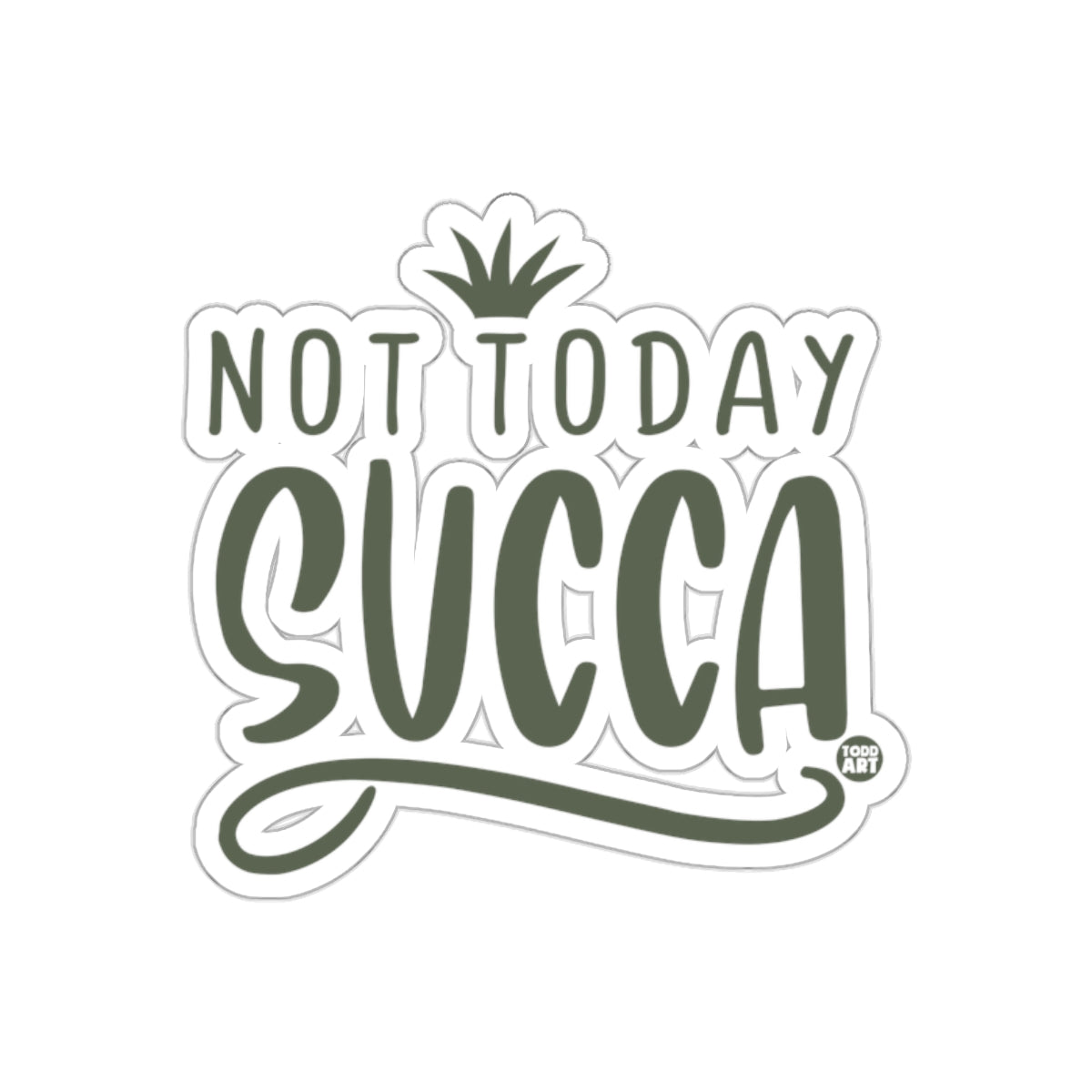 Not Today Succas Succulent Plant Themed Fun Stickers