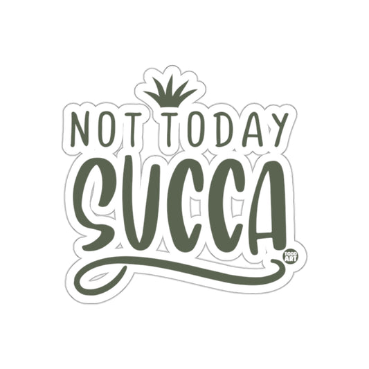 Not Today Succas Succulent Plant Themed Fun Stickers