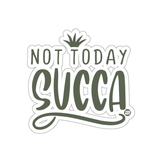 Not Today Succas Succulent Plant Themed Fun sticker