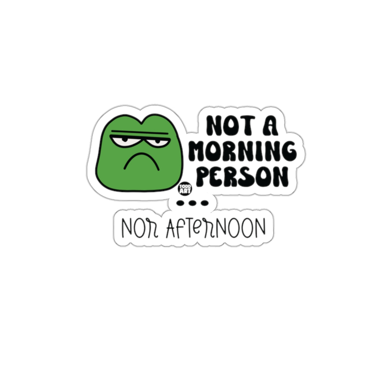 Not A Morning Person Nor Afternoon Sticker
