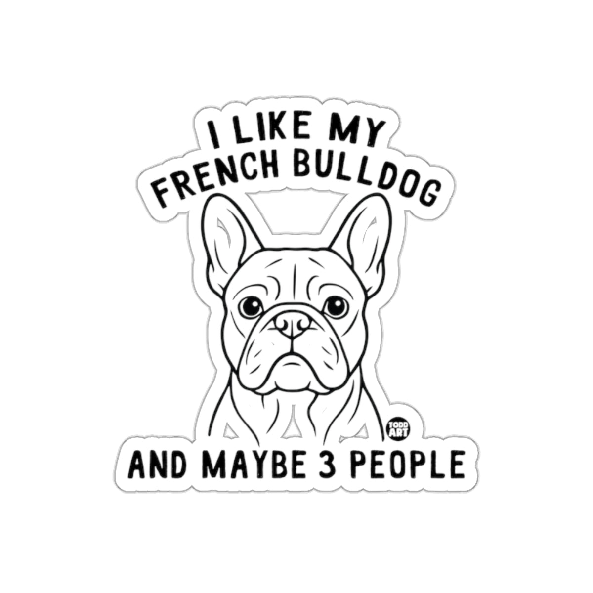 I Like My French Bulldog And Maybe 3 People Sticker