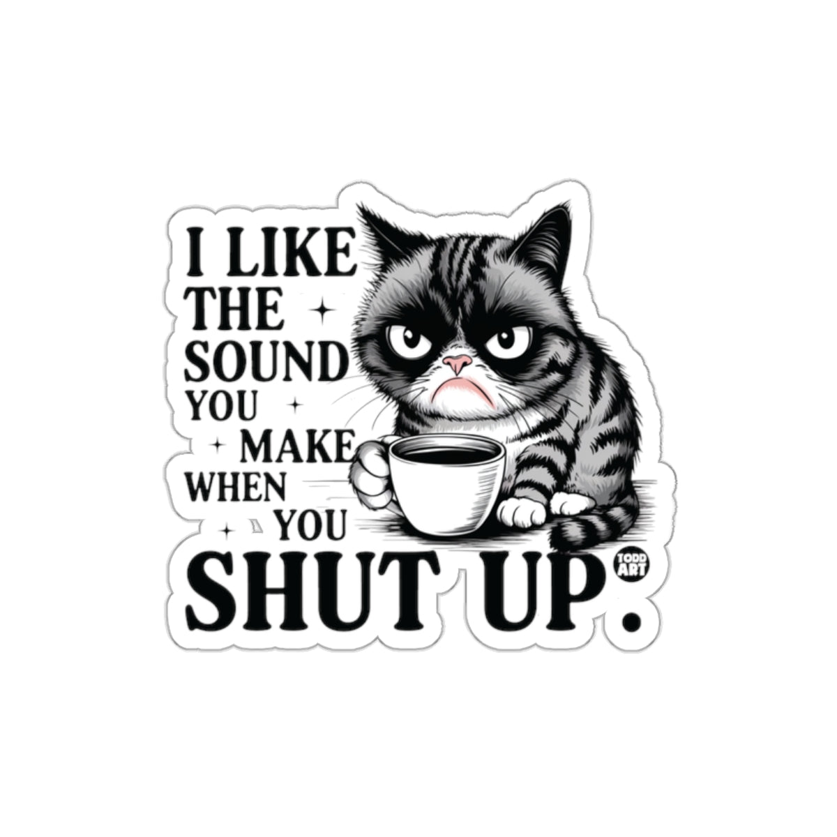 I Like The Sound You Make When You Shut Up sticker