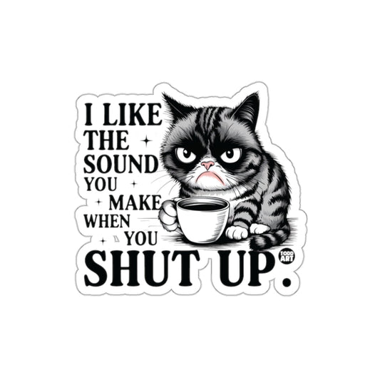 I Like The Sound You Make When You Shut Up sticker