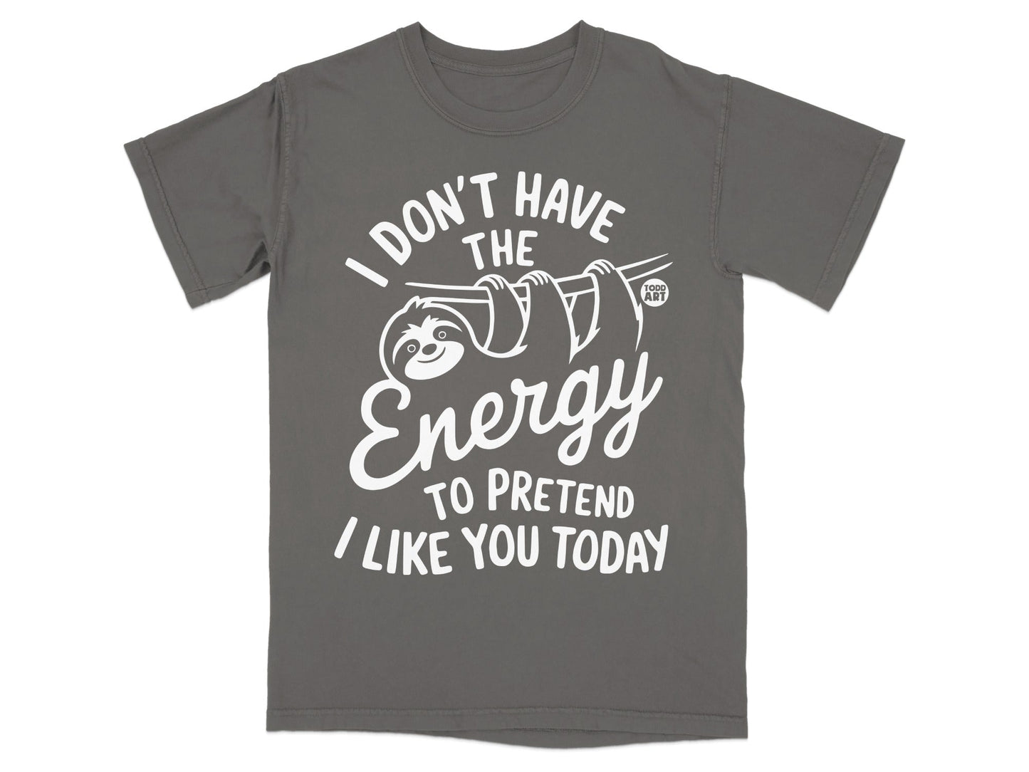 Grey t-shirt with sloth hanging and text "I don't have the energy to pretend I like you today".