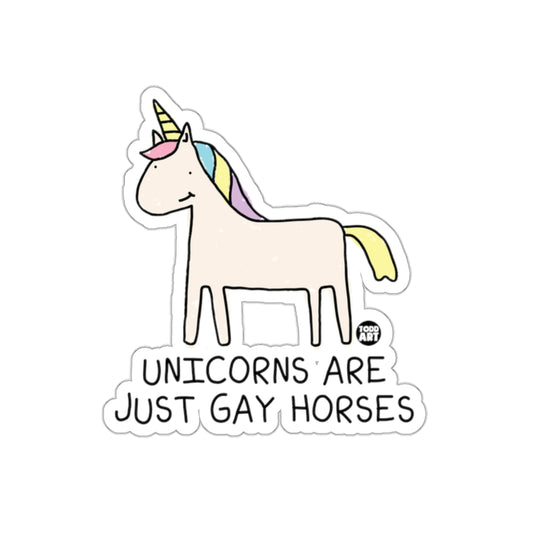 Unicorns Are Just Gay Horses Sticker
