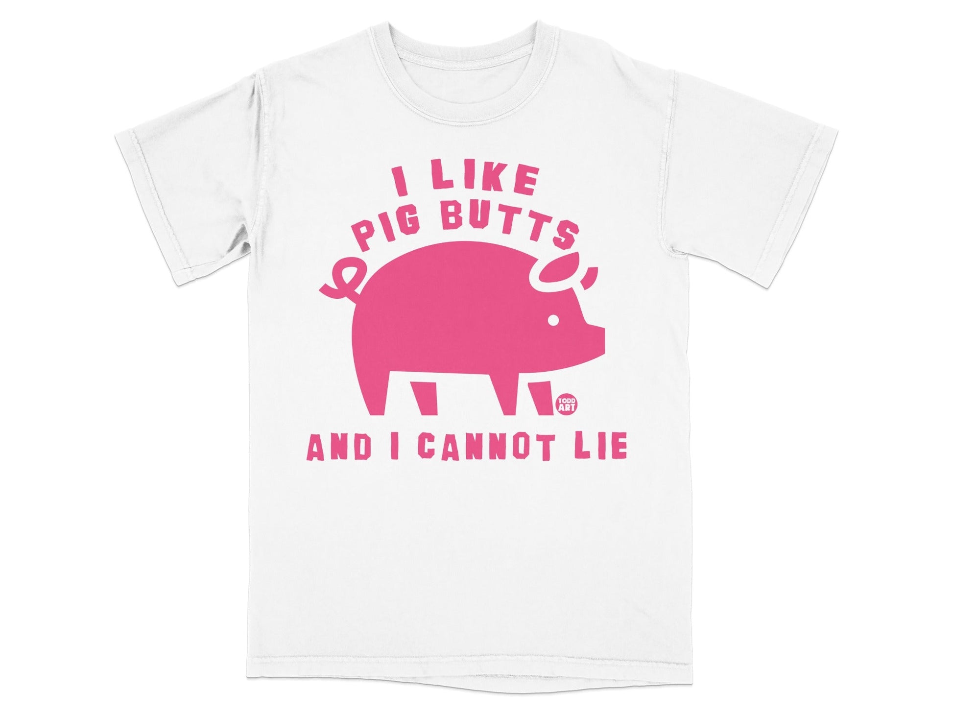 White t-shirt with pink text and a pig graphic saying "I like pig butts and I cannot lie".