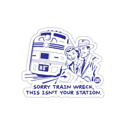 Sorry Train Wreck This Isn't Your Station Sticker
