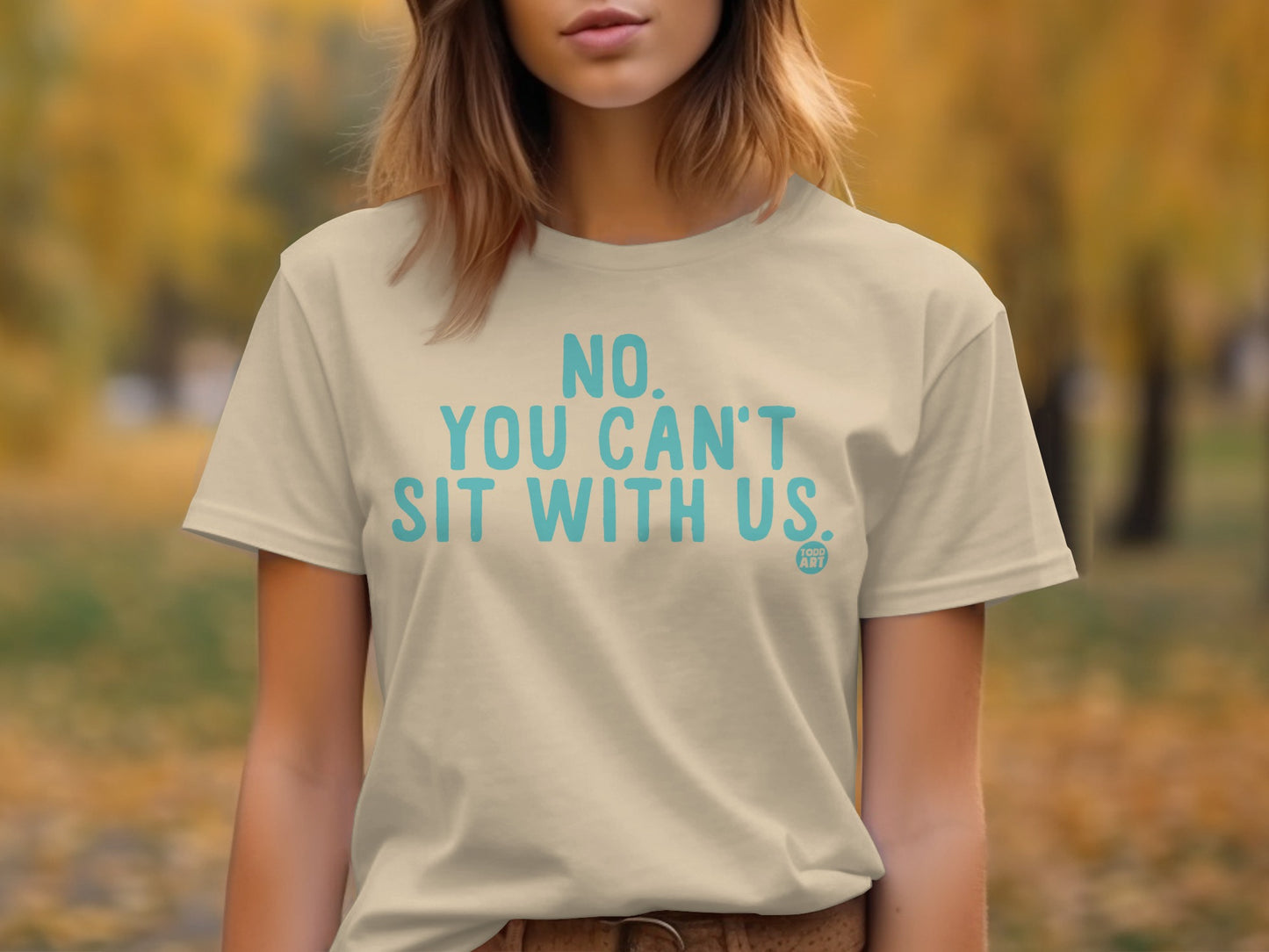 No You Can't Sit With Us slogan T-shirt