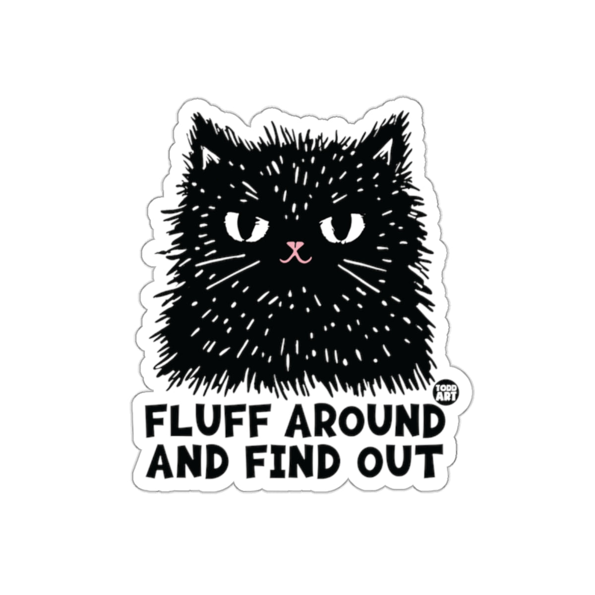 Fluff Around And Find Out Cat Sticker