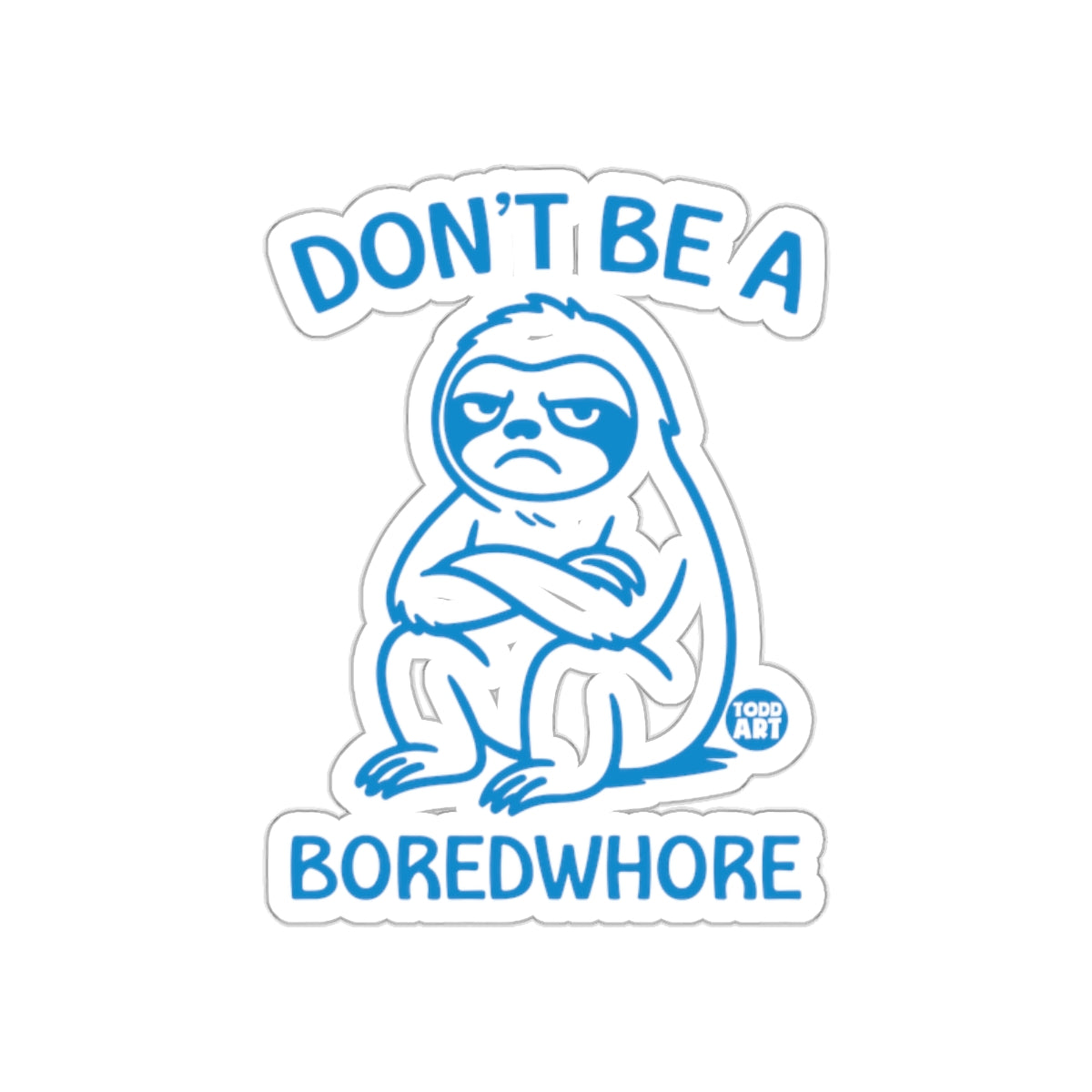 Don't Be A Boredwhore Sloth Todd Art Funny Sloth Stickers