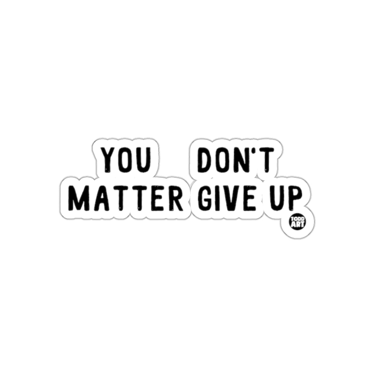 YOU DON'T MATTER GIVE UP sticker product
