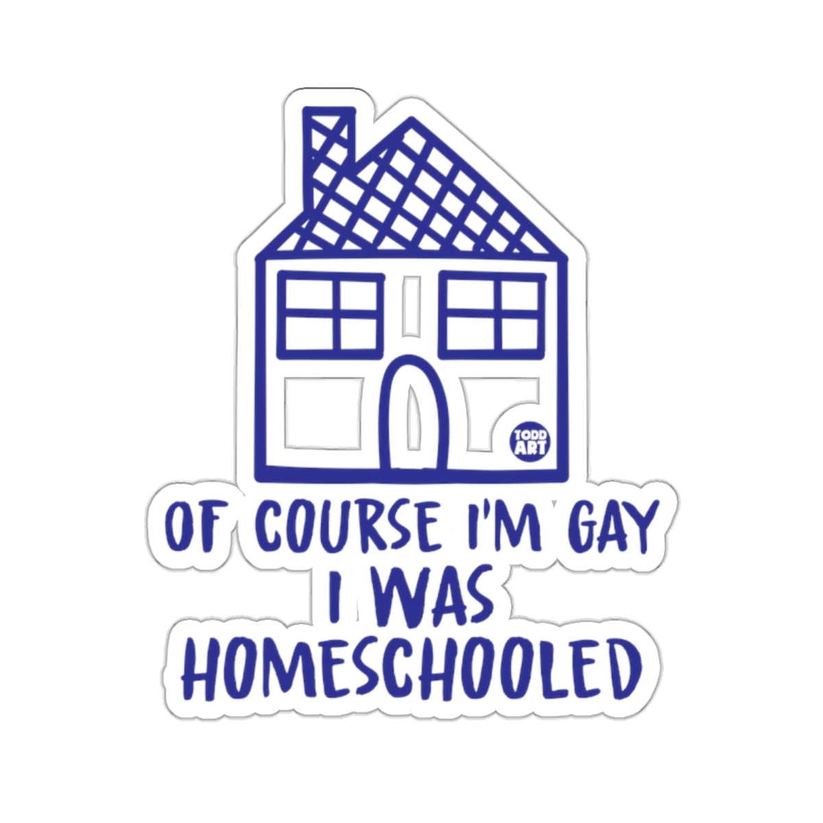 Of Course I'm Gay I Was Homeschooled House product type