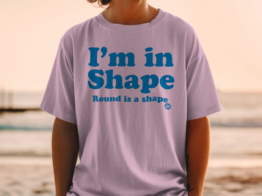 I'm in Shape Round is a Shape Graphic T-shirt