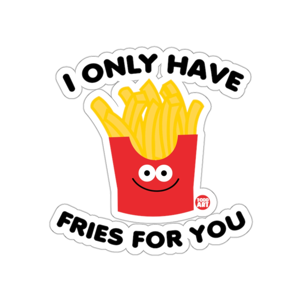 I Only Have Fries For You Cute Sticker Design