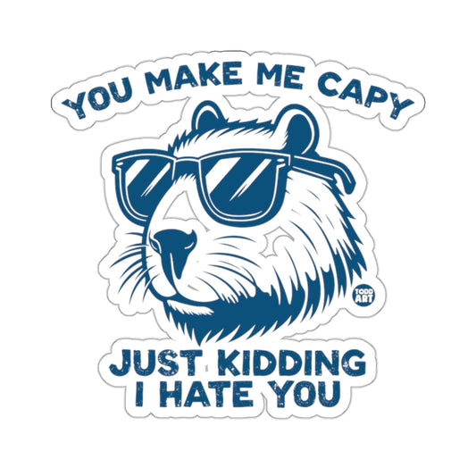 YOU MAKE ME CAPY JUST KIDDING I HATE YOU capybara product