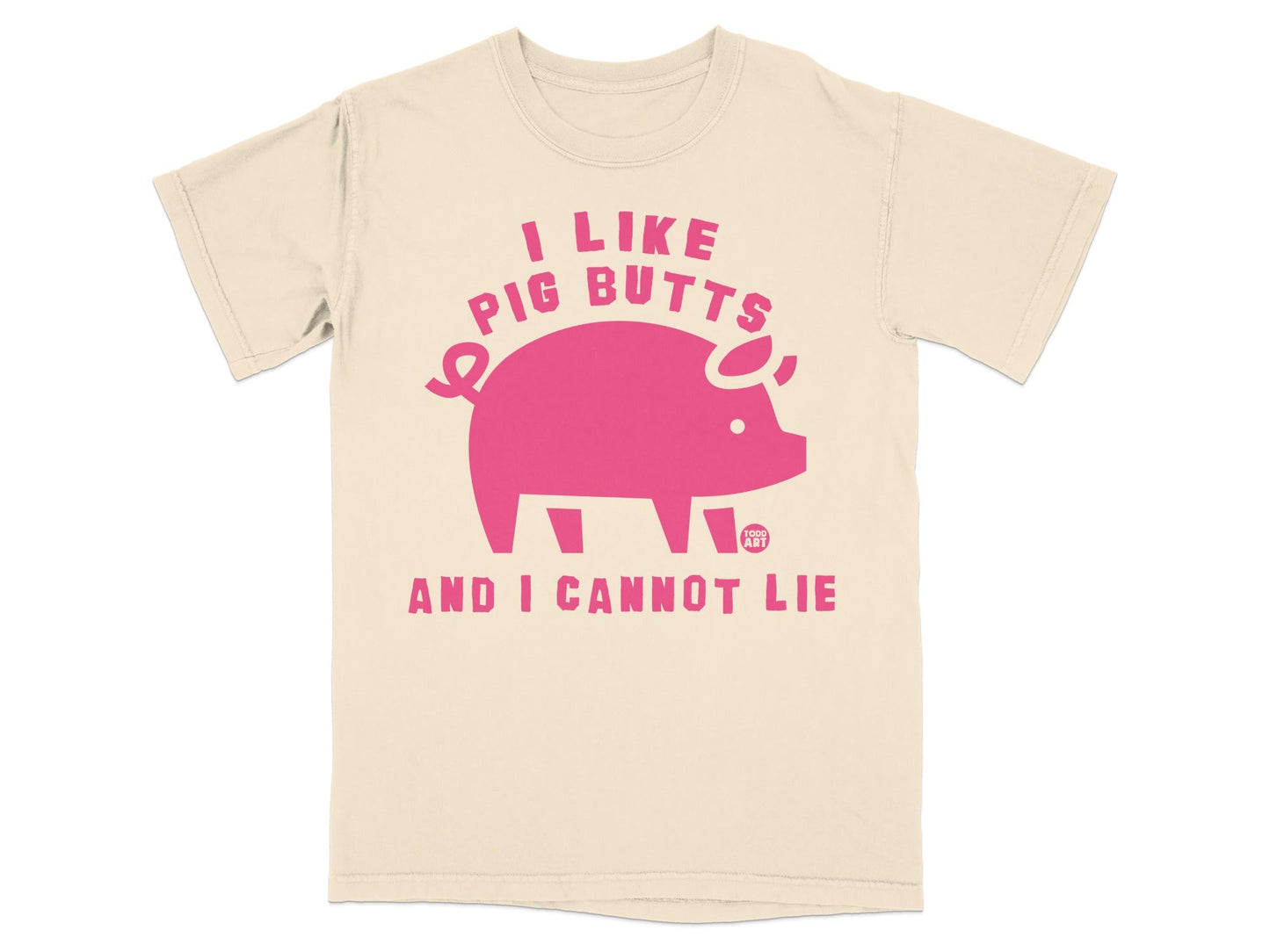Cream t-shirt with pink pig graphic and text "I LIKE PIG BUTTS AND I CANNOT LIE".