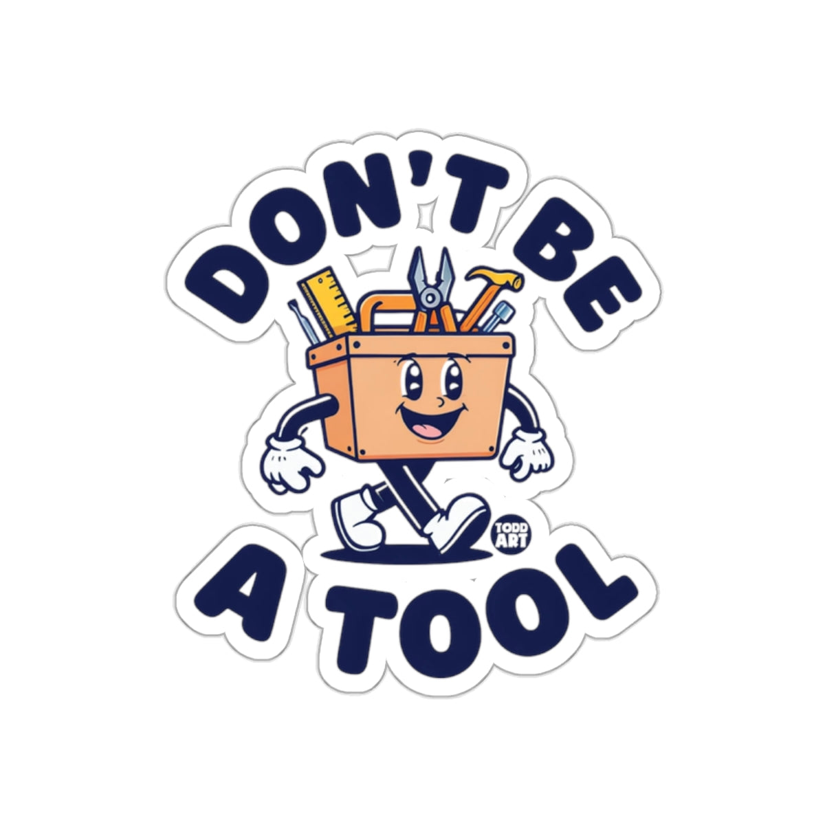 Don't Be A Tool Sticker with Happy Tool Box Design