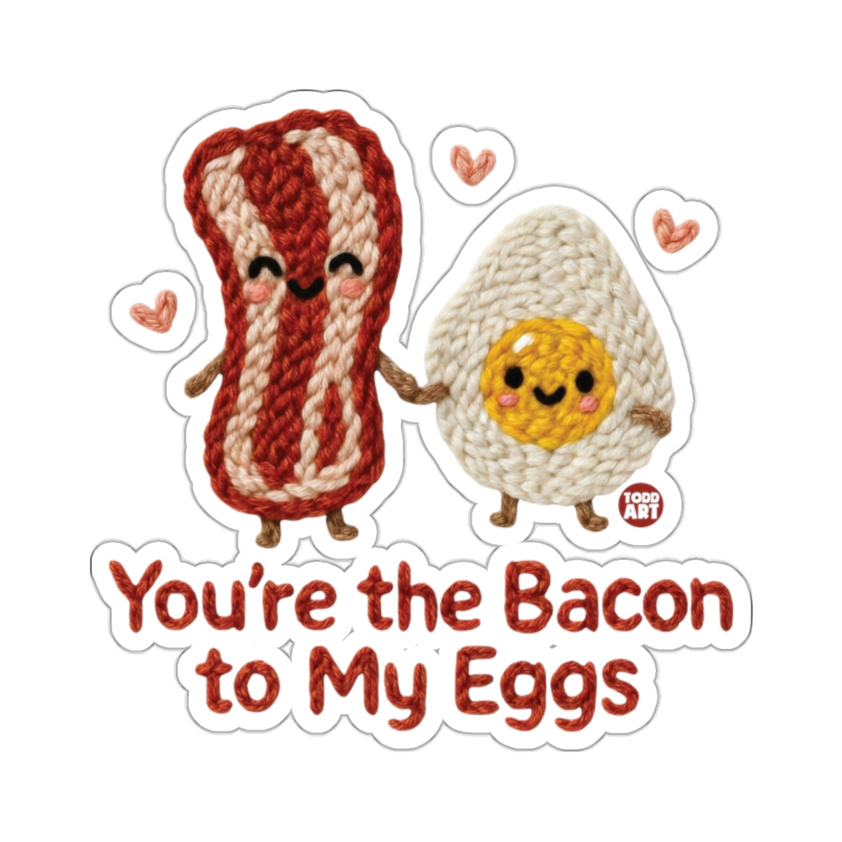 You're the Bacon to My Eggs Cute Knitted Hearts 