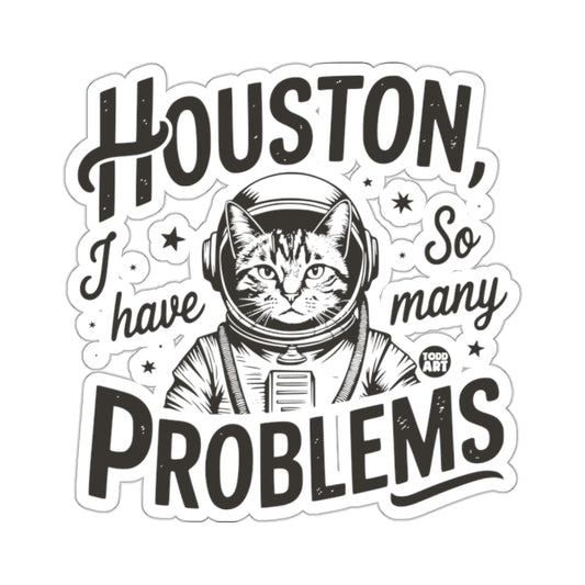 Houston I Have So Many Problems Funny Cat Sticker