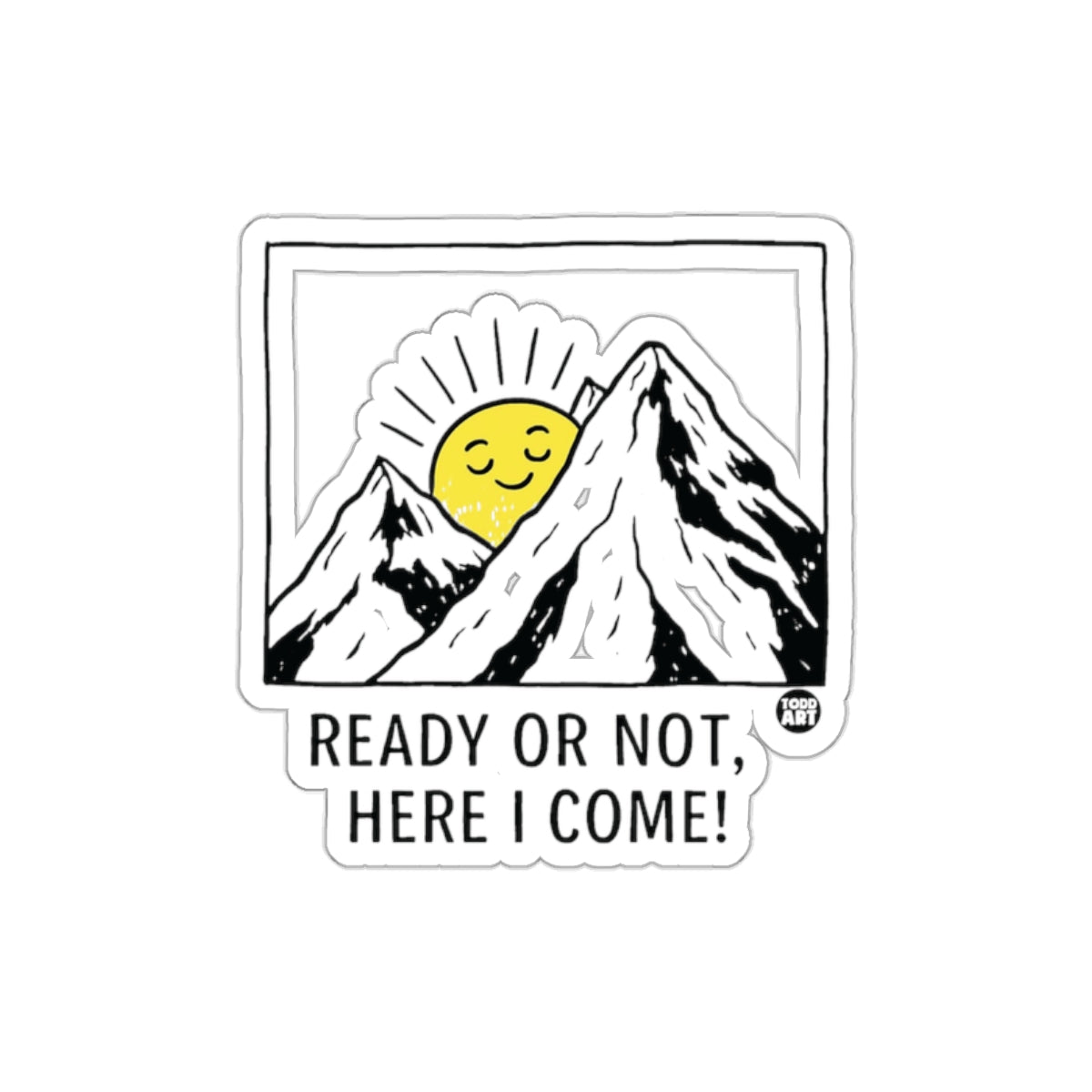 Ready Or Not Here I Come Todd Art Mountain Sun Stickers