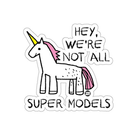 Hey We're Not All Super Models Unicorn Sticker