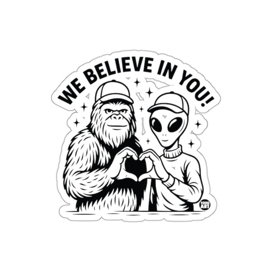 We Believe In You Sasquatch And Alien sticker