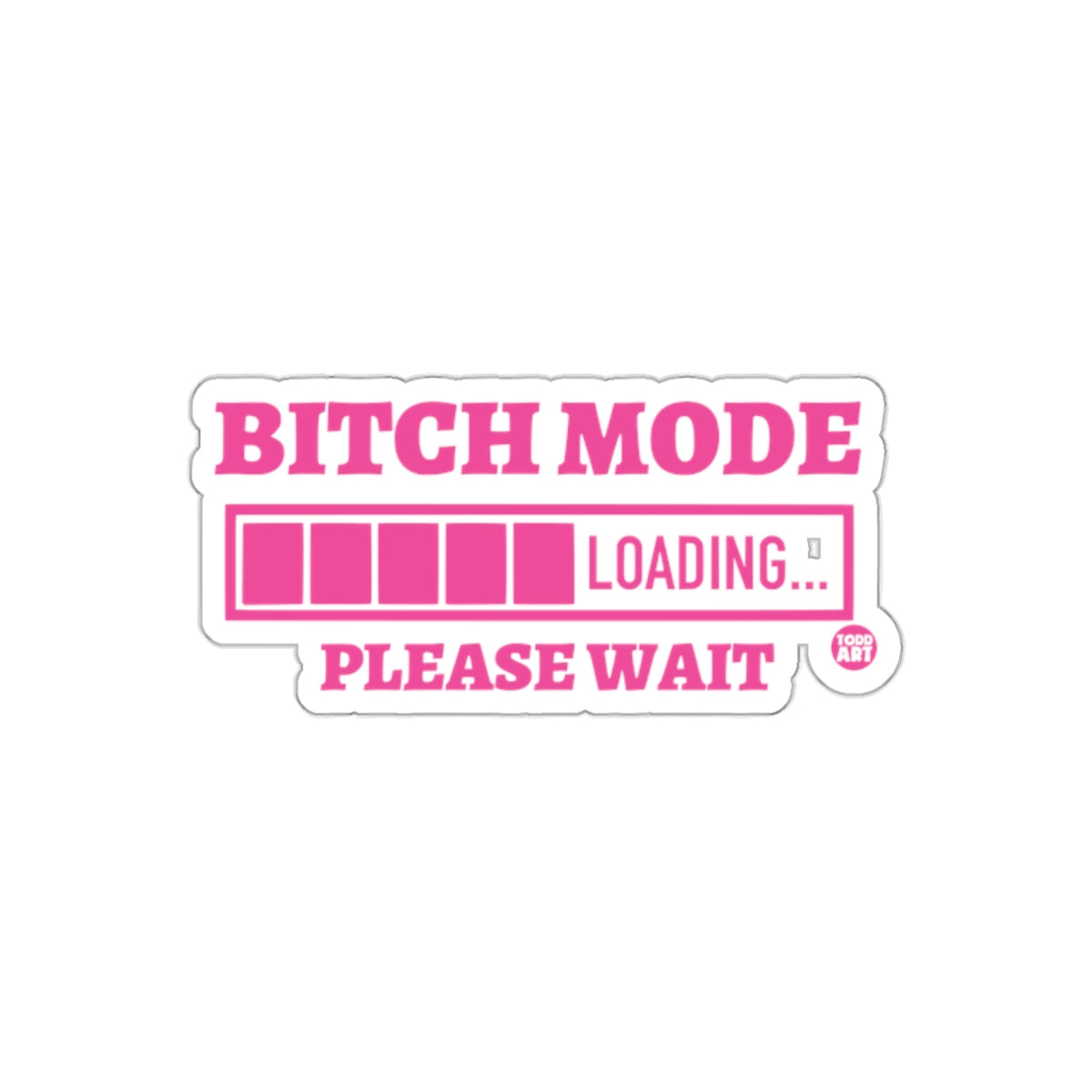 Bitch Mode Loading Please Wait Funny Sticker