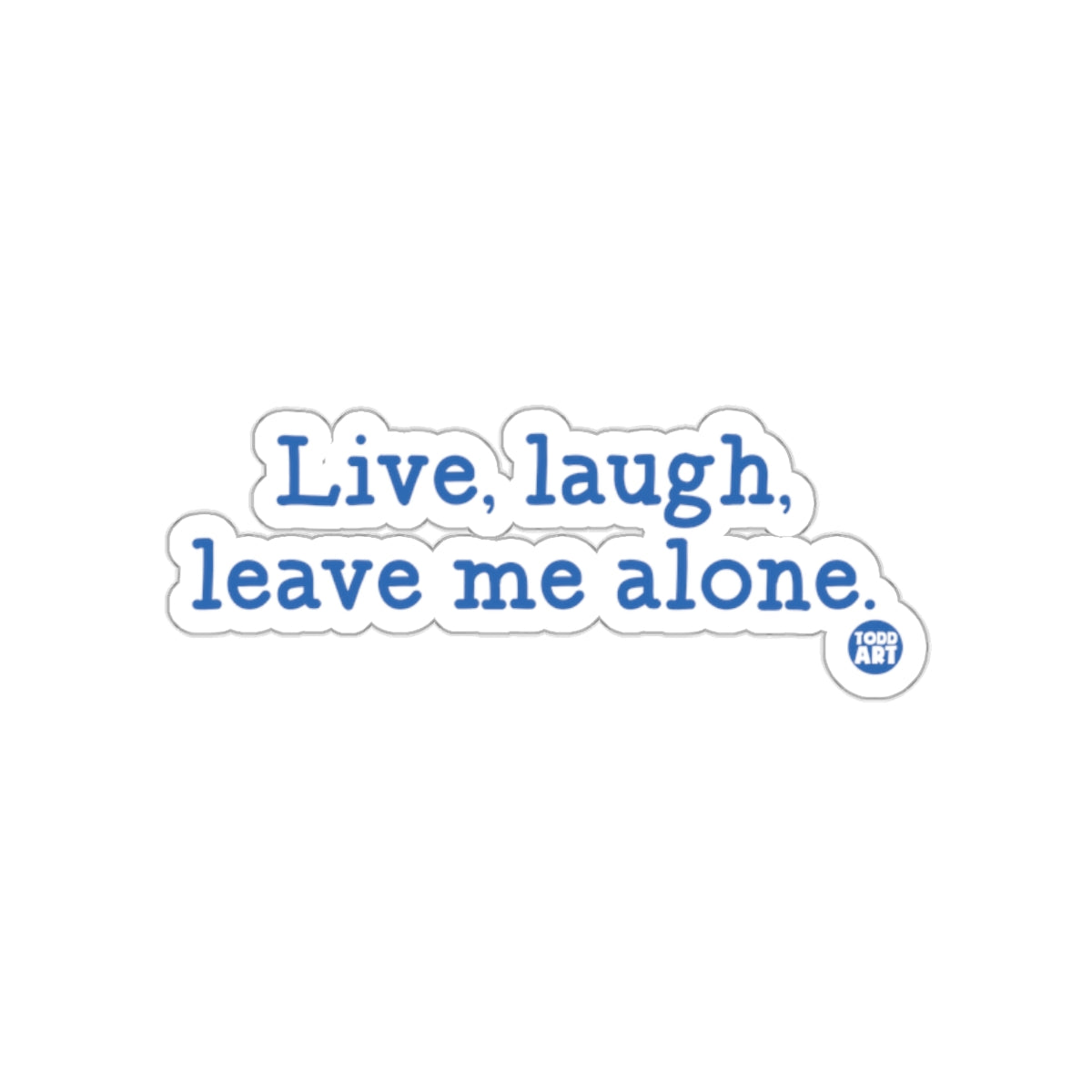Live laugh leave me alone graphic sticker