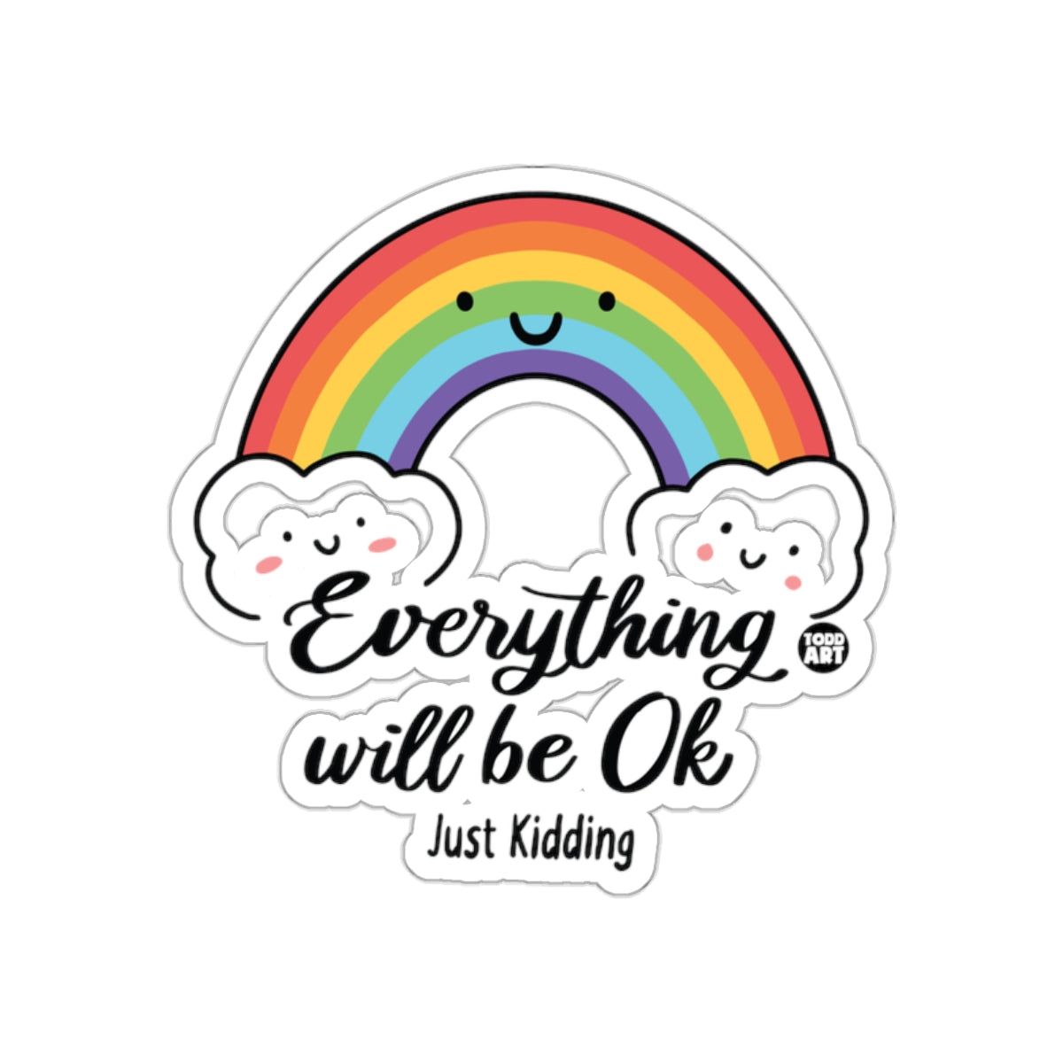 Everything Will Be Ok Just Kidding Rainbow Sticker