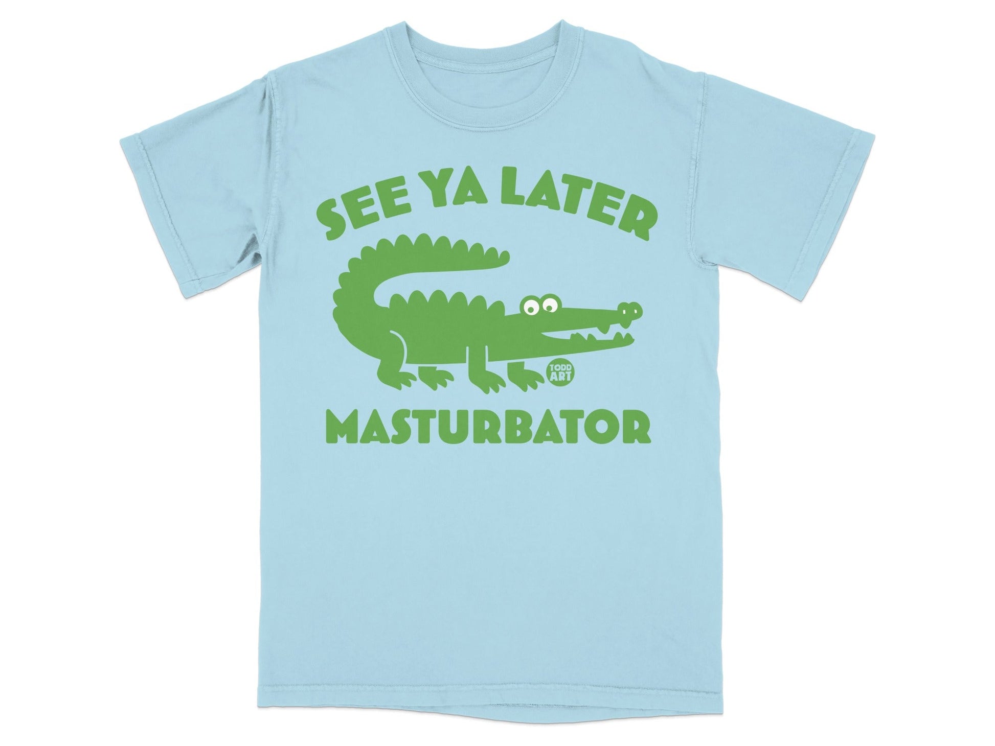 Light blue t-shirt with green alligator graphic and text "SEE YA LATER MASTURBATOR".