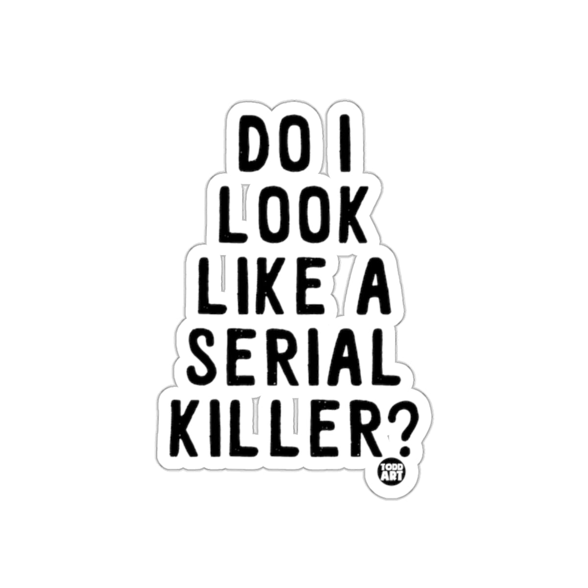 Do I Look Like A Serial Killer Sticker Product