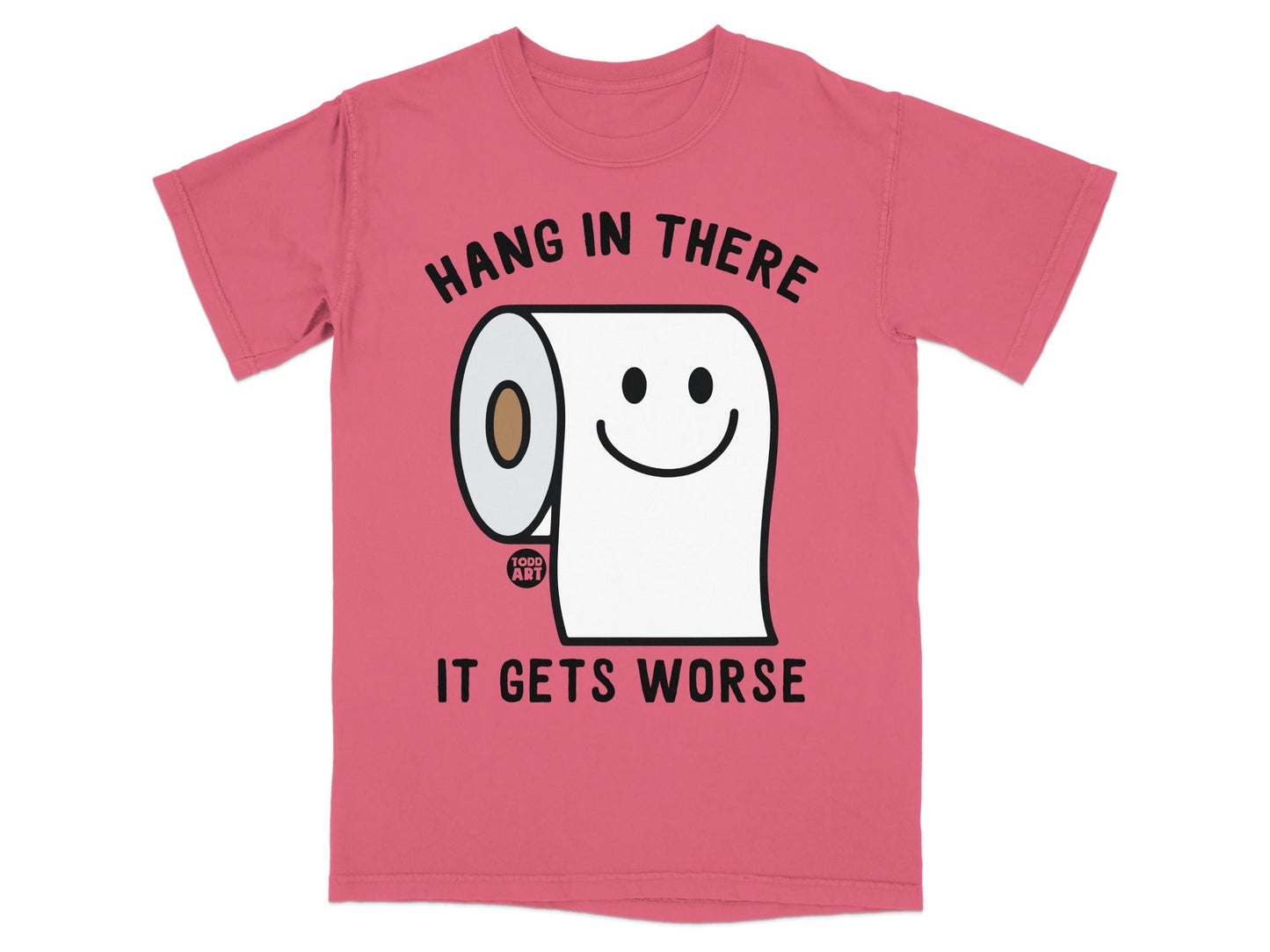 Pink t-shirt with toilet paper roll and smiley face, "Hang in there, it gets worse" text.
