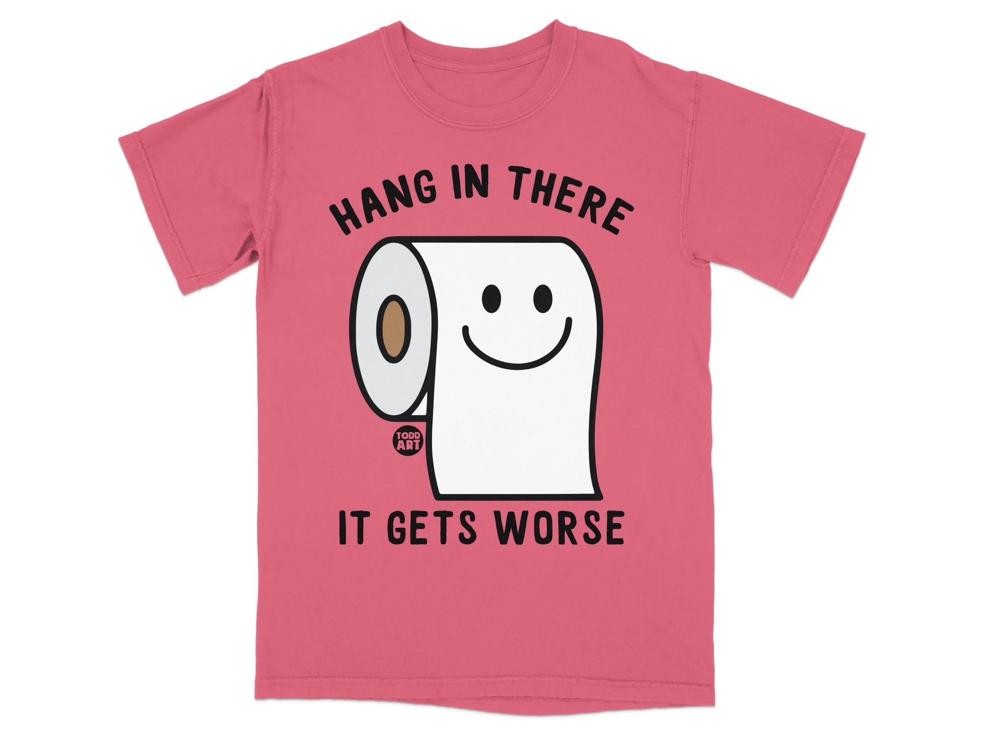 Pink t-shirt with toilet paper roll and smiley face, "Hang in there, it gets worse" text.