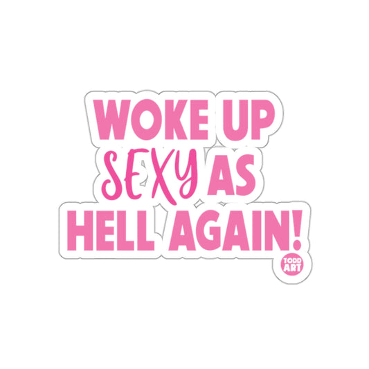 Woke Up Sexy as Hell Again Todd Art Sticker